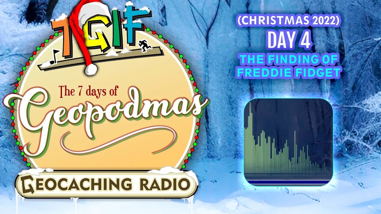 The 7 Days of Geopodmas 2022 (Day 4) The Finding of Freddie Fidget