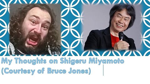 My Thoughts on Shigeru Miyamoto (Courtesy of Bruce Jones)
