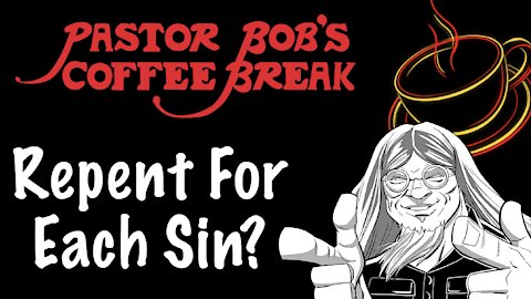 REPENT FOR EACH SIN? / PB's Coffee Break