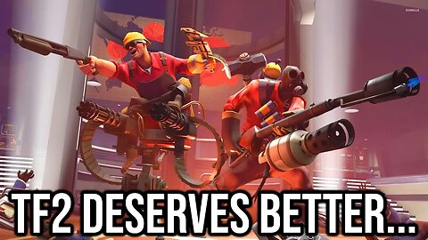 Team Fortress 2 Deserves Better...