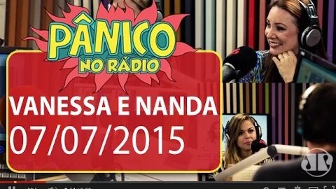 Vanessa de Oliveira e Nanda Loren - Pânico - 07/07/15