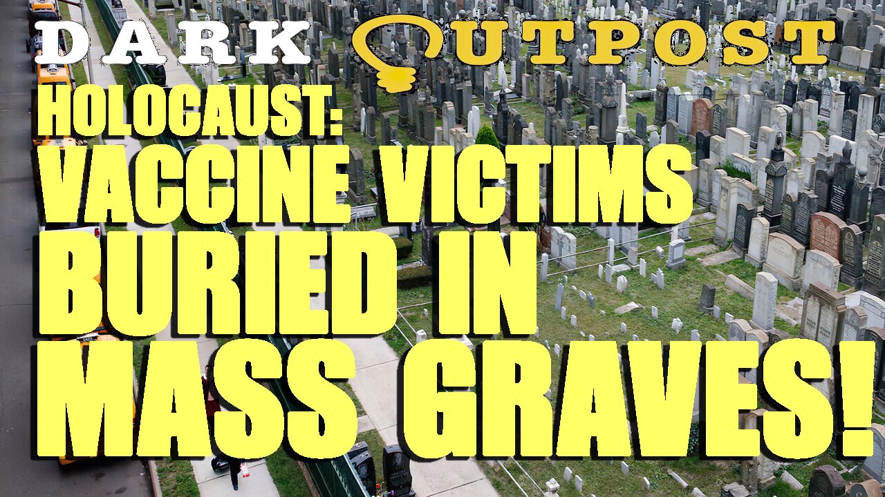 Dark Outpost LIVE 09-17-2021 Holocaust: Vaccine Victims Buried In Mass Graves!