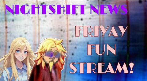 NIGHTSHIFT NEWS: IT'S THE FRIYAY STREAM, TIME TO LAUGH WITH HANDY AND DA