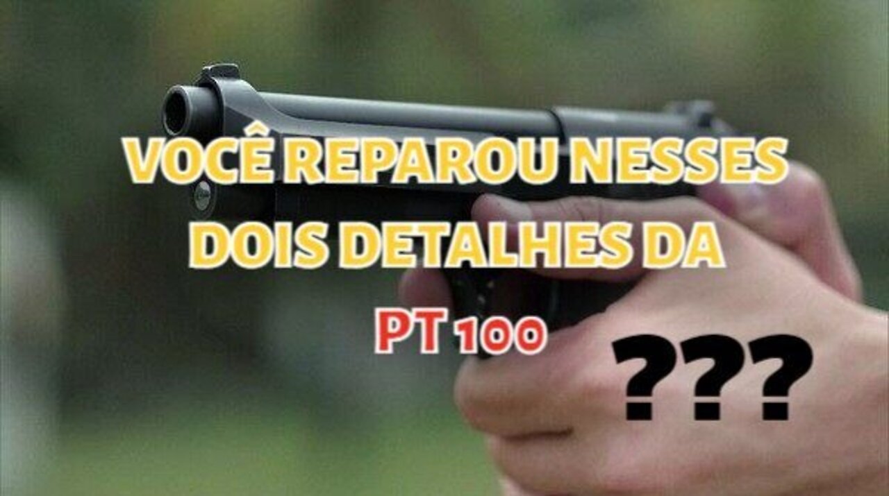 VOCÊ REPAROU NESSES DOIS DETALHES DA PT 100?