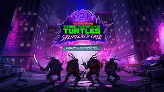 Teenage Mutant Ninja Turtles Splintered Fate Soundtrack.