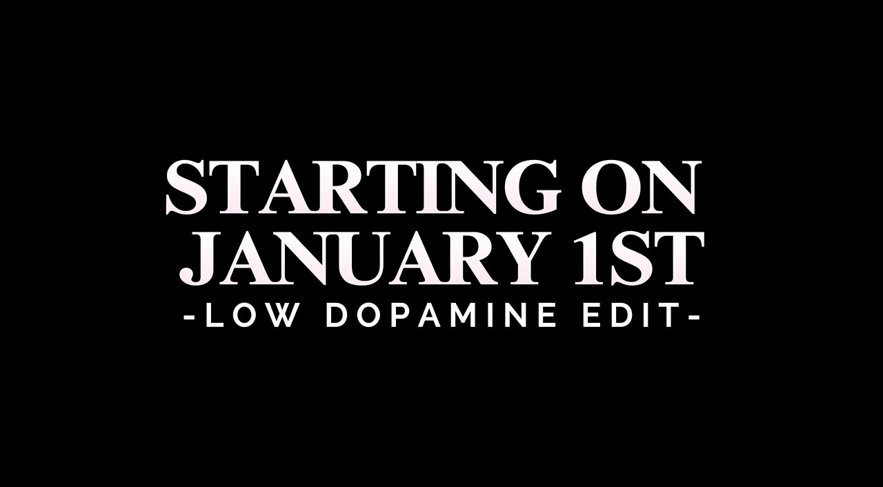 STARTING ON JANUARY 1ST- LOW DOPAMINE EDIT