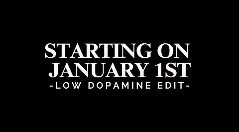 STARTING ON JANUARY 1ST- LOW DOPAMINE EDIT