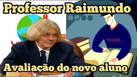 Escolinha do Professor Raimundo; Avaliação do novo aluno 🤔