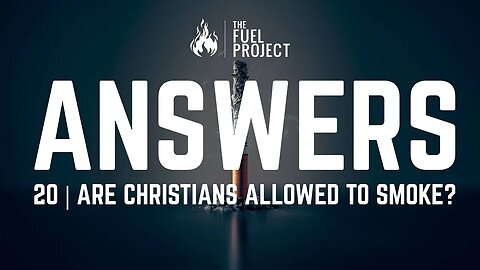 Answers | Episode 20 - Are Christians Allowed To Smoke?