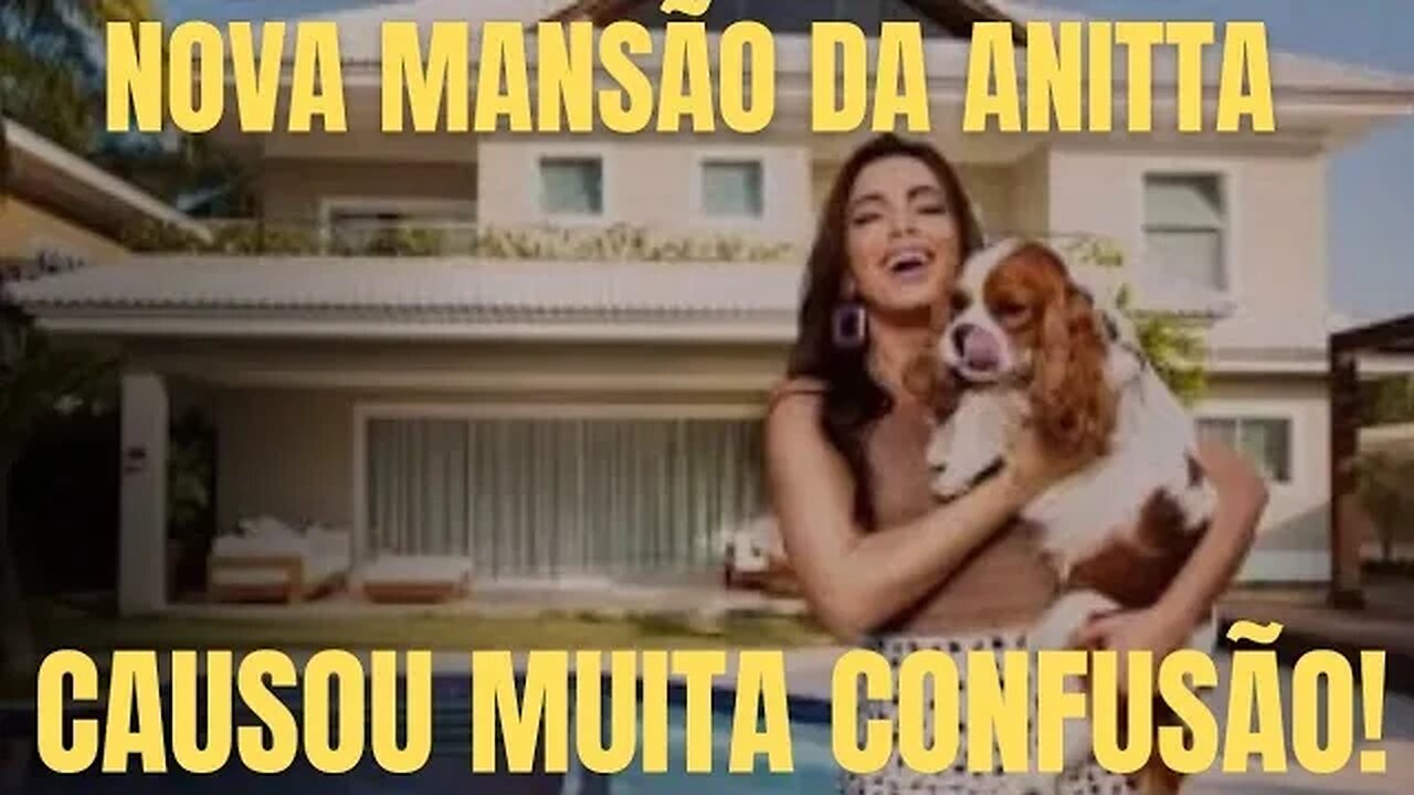 [CONFUSÃO] ANITTA COMPROU OU NÃO COMPROU MANSÃO