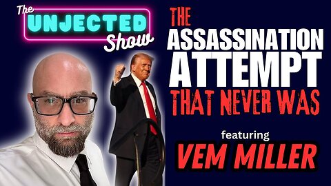 The Assassination Attempt That Never Was | Vem Miller | The Unjected Show