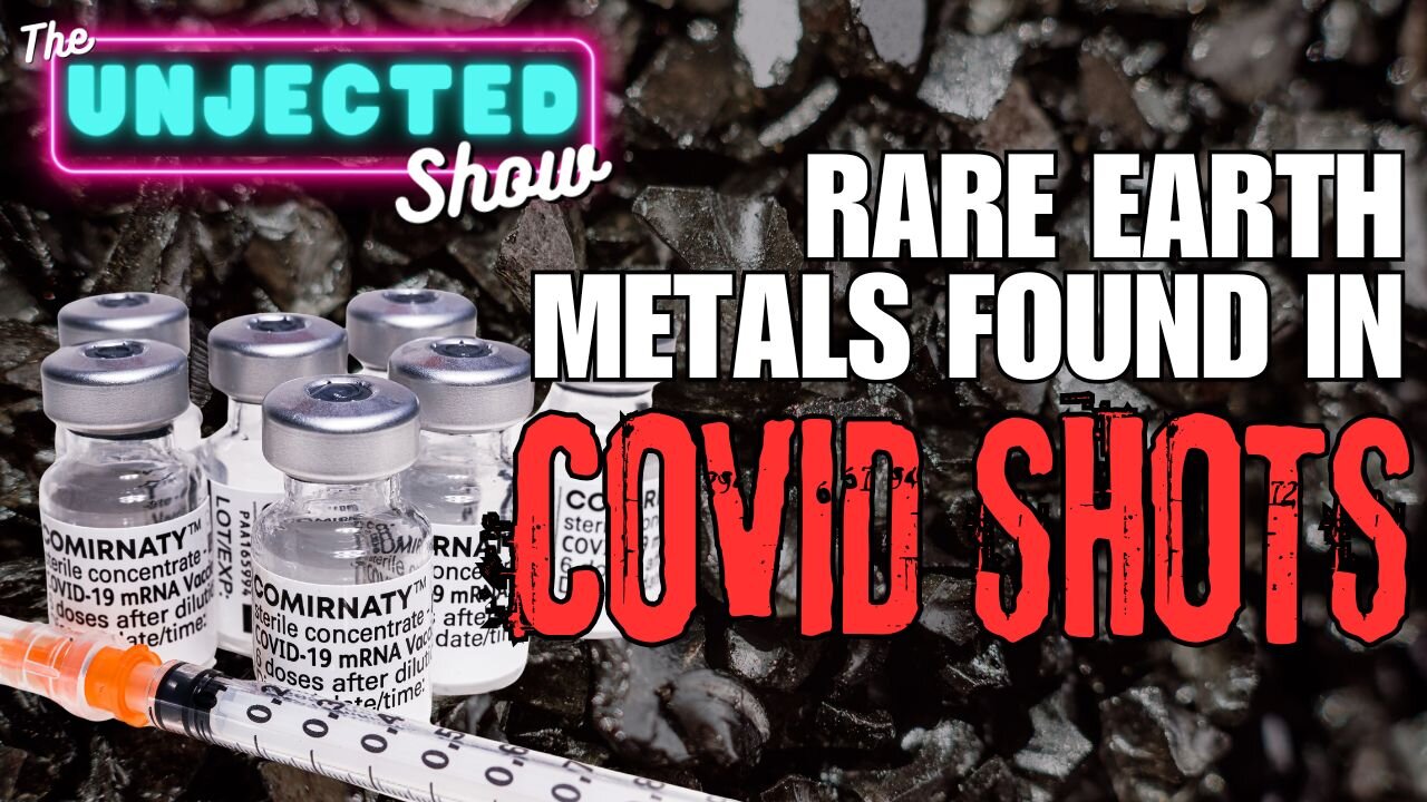 Rare Earth Metals Found In Covid Shots | The Unjected Show