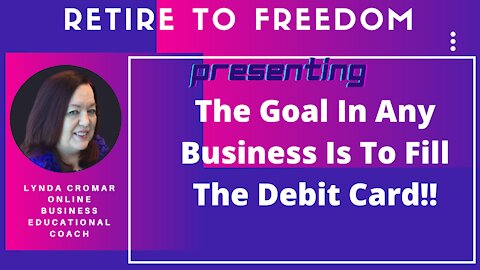 The Goal In Any Business Is To Fill The Debit Card!!