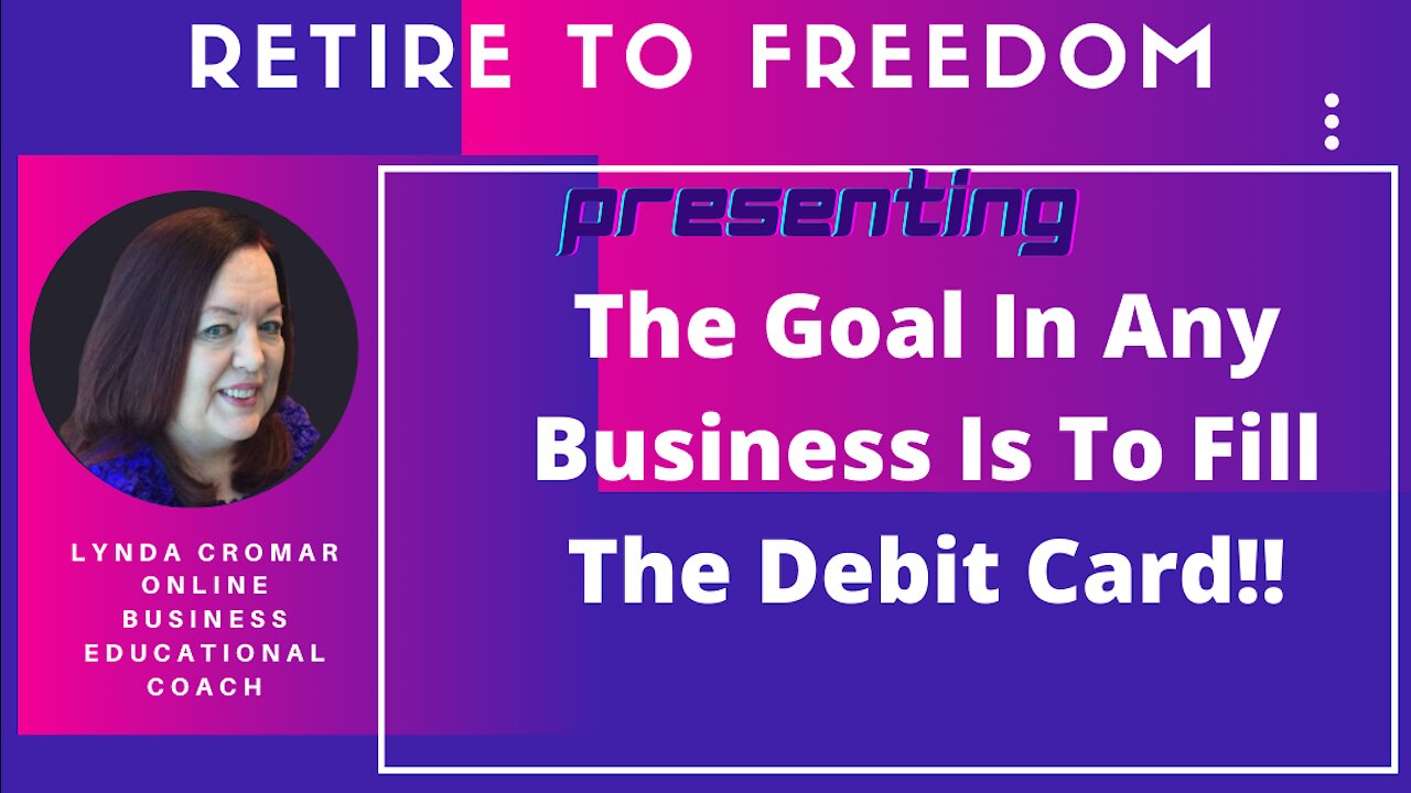 The Goal In Any Business Is To Fill The Debit Card!!