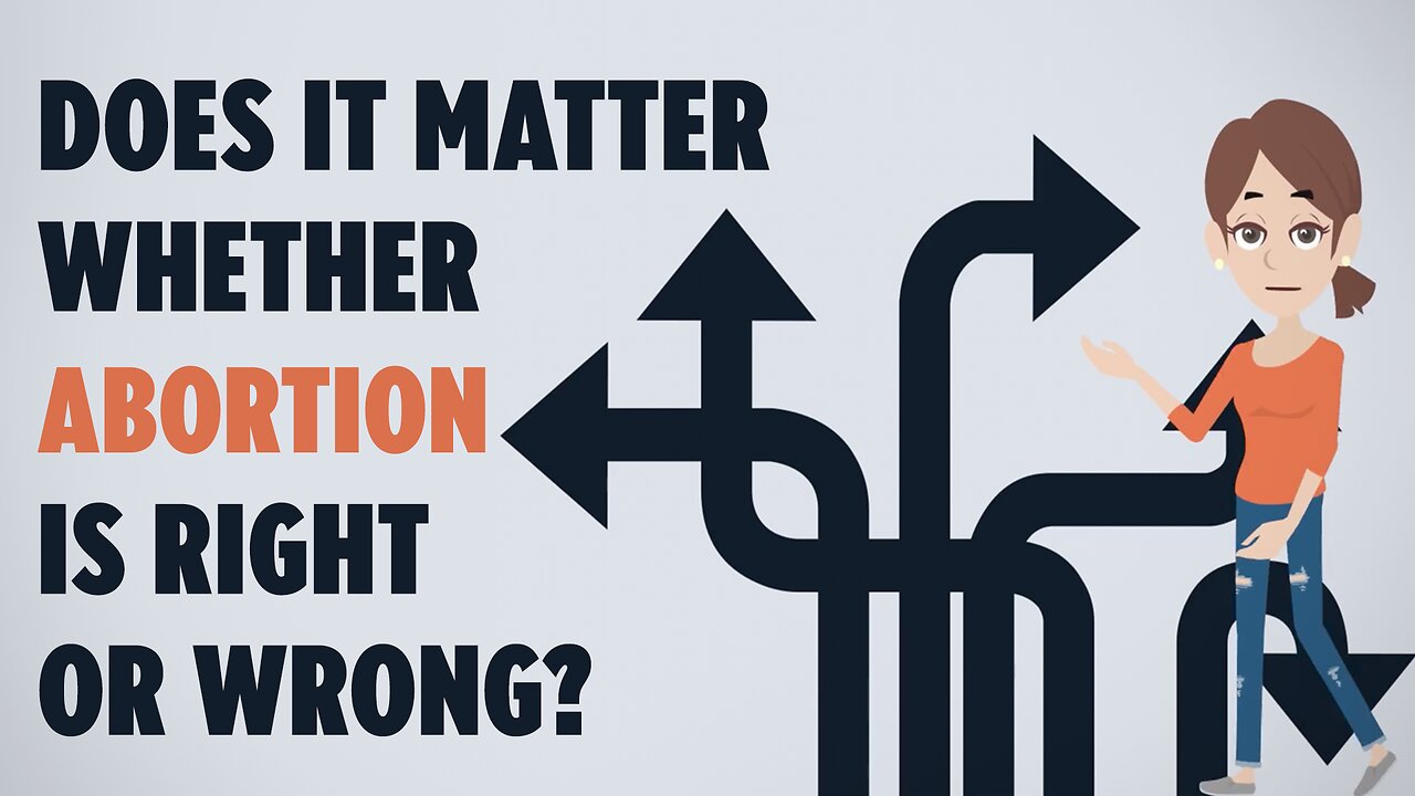 Abortion Distortion #92 - Does It Matter Whether Abortion Is Right Or Wrong?