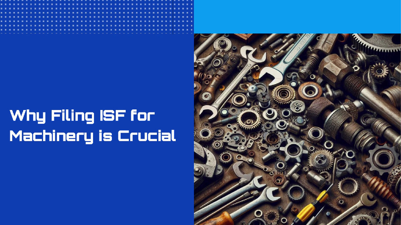 The Key to Smooth Customs Clearance: Filing ISF for Machinery Accessories