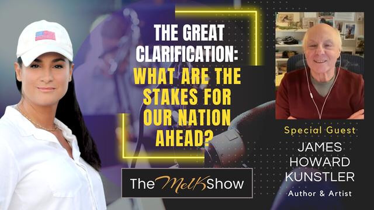 MEL K & JAMES HOWARD KUNSTLER | THE GREAT CLARIFICATION: WHAT ARE THE STAKES FOR OUR NATION AHEAD?