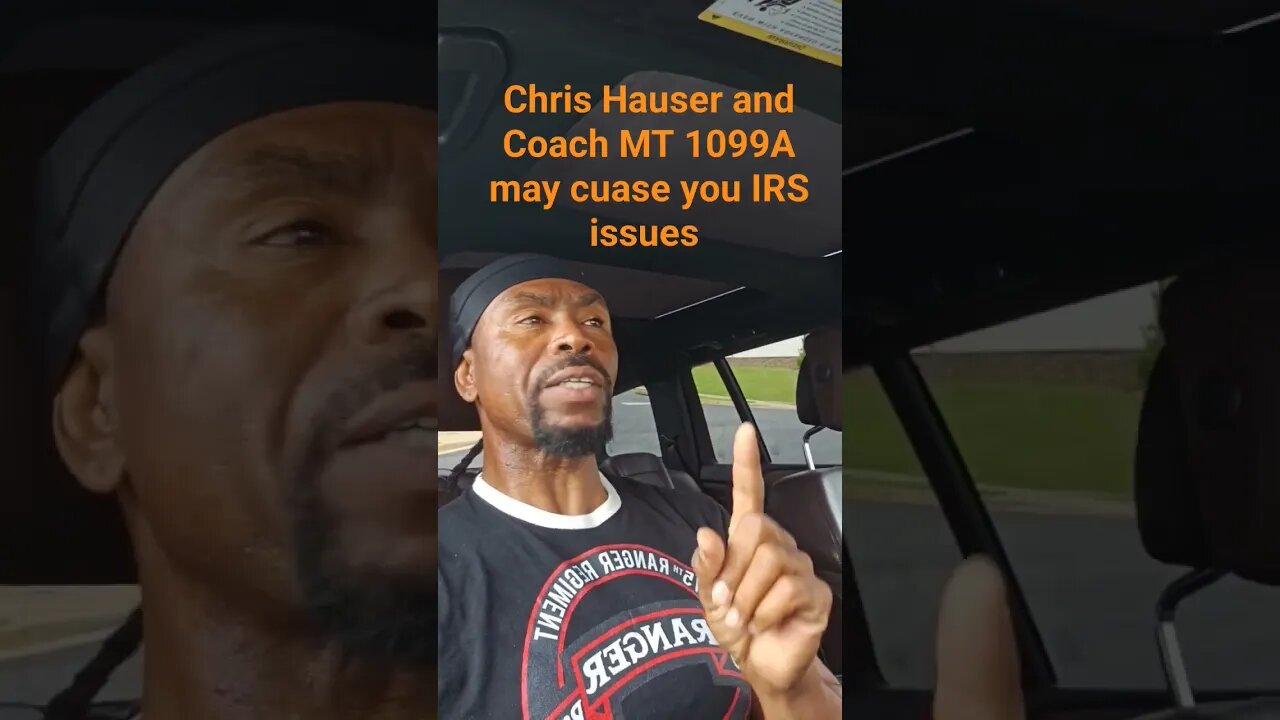 Chris Hauser and Coach MT 1099A may cuase you IRS issues