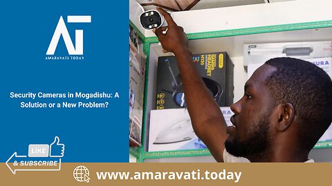 Security Cameras in Mogadishu A Solution or a New Problem | Amaravati Today