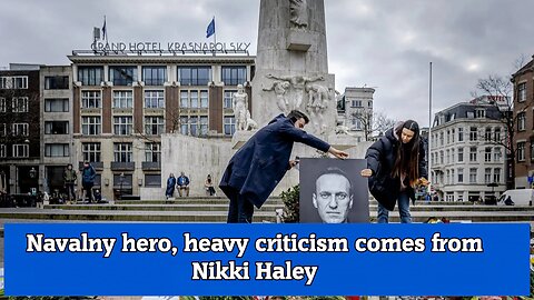 Navalny hero, heavy criticism comes from Nikki Haley