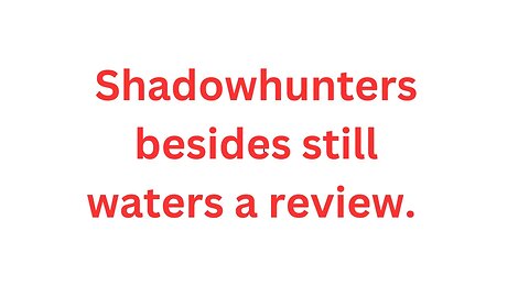 Shadow hunters Besides still waters a review.