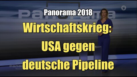 Wirtschaftskrieg: USA gegen deutsche Pipeline (ARD I Panorama I 03.05.2018)