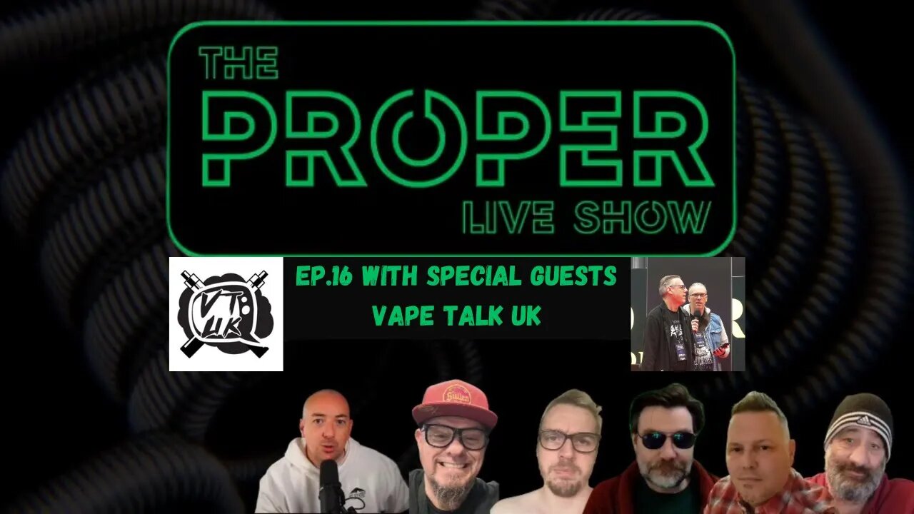 Ep.16: The Proper Live Show | With Special Guests Vape Talk UK