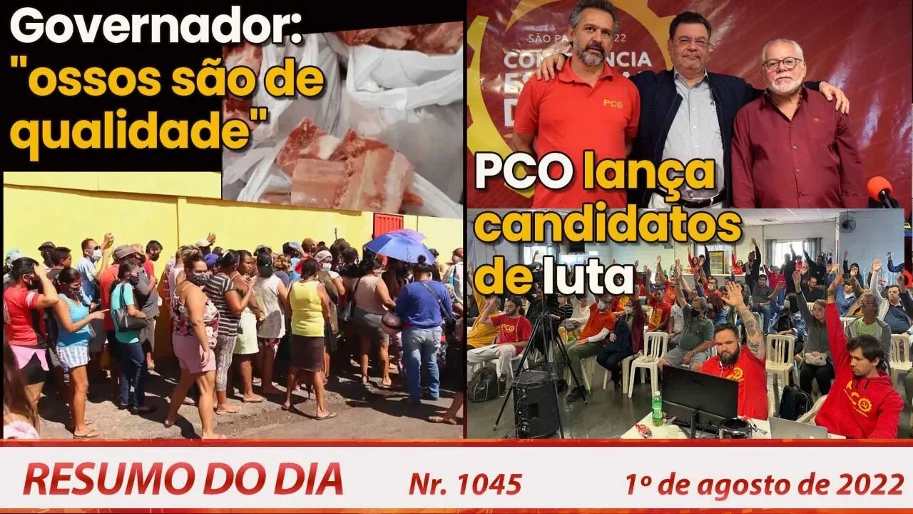 Governador: "ossos são de qualidade". PCO lança candidatos de luta - Resumo do Dia Nº 1045 - 1/8/22