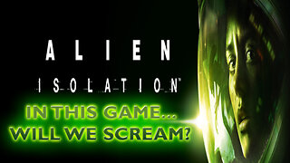 ALIEN ISOLATION: In This Game... Will We Scream?