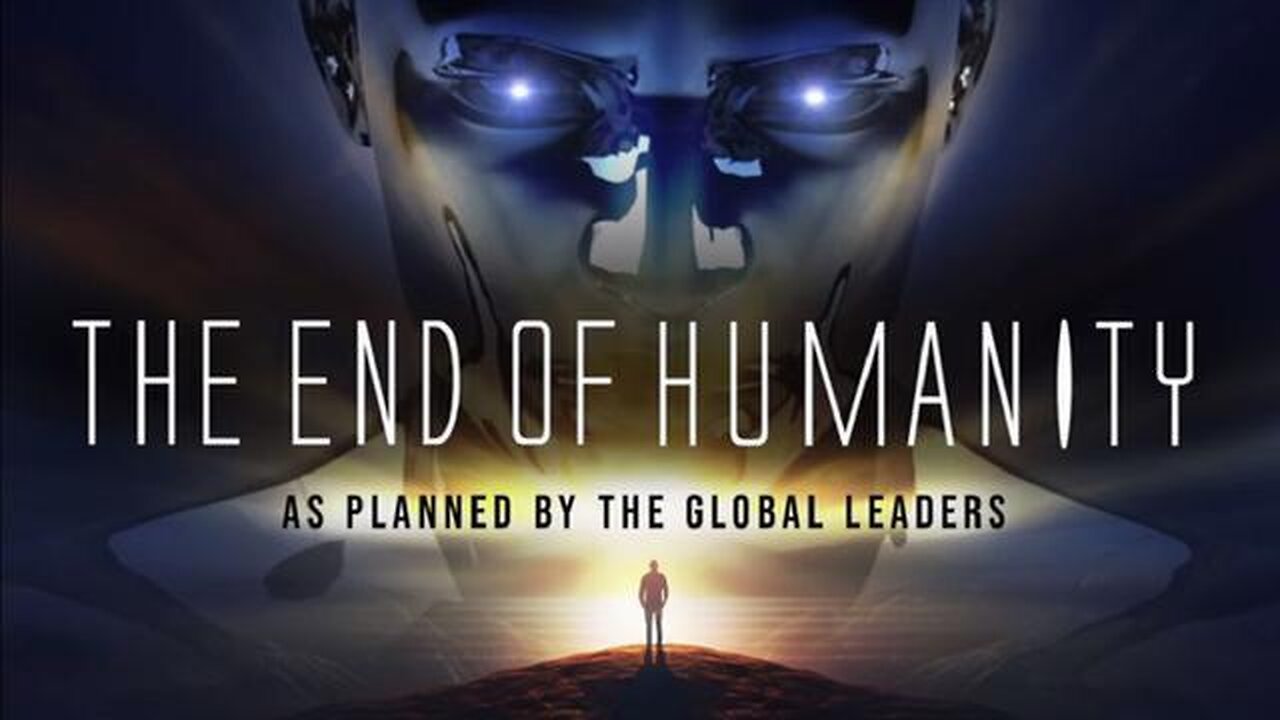 THE END OF HUMANITY – As Planned By The Global Leaders