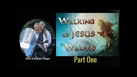 Walking As Jesus Walked Part 1 by Dr Michael H Yeager