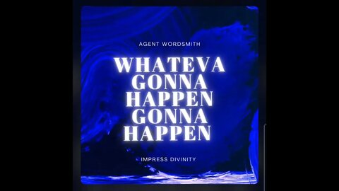 Whateva Gonna Happen- Agent WordSmith ft #impressdivinity