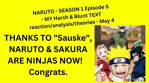 NARUTO - SEASON 1 Episode 5 - MY Harsh & Blunt TEXT reaction/analysis/theories