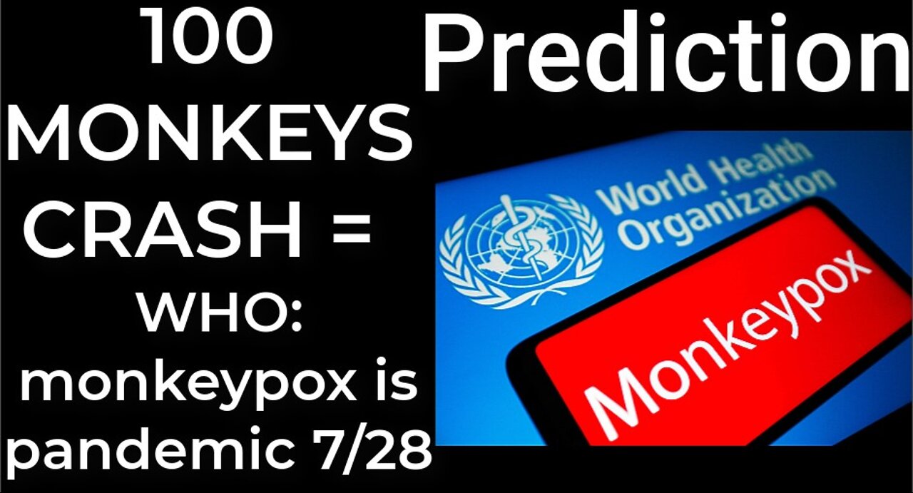 Prediction - 100 MONKEYS CRASH = WHO will announce monkeypox is pandemic July 28