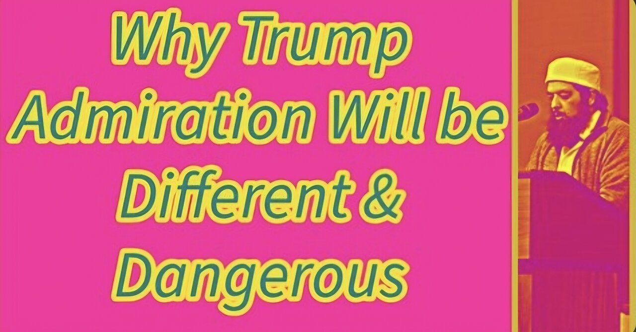 Sheikh Omar Baloch - Why Trump Admiration Will be Different & Dangerous