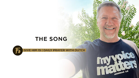 The Song | Give Him 15: Daily Prayer with Dutch | July 29