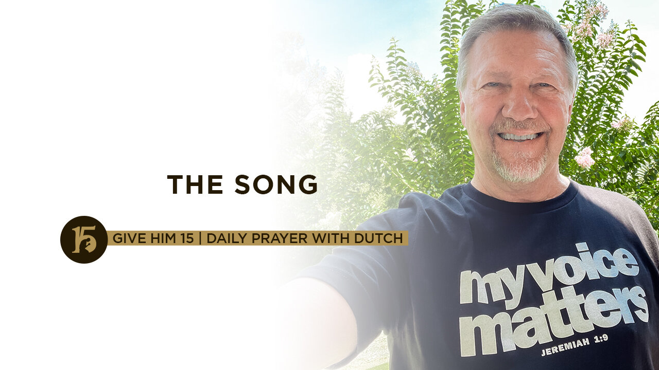 The Song | Give Him 15: Daily Prayer with Dutch | July 29