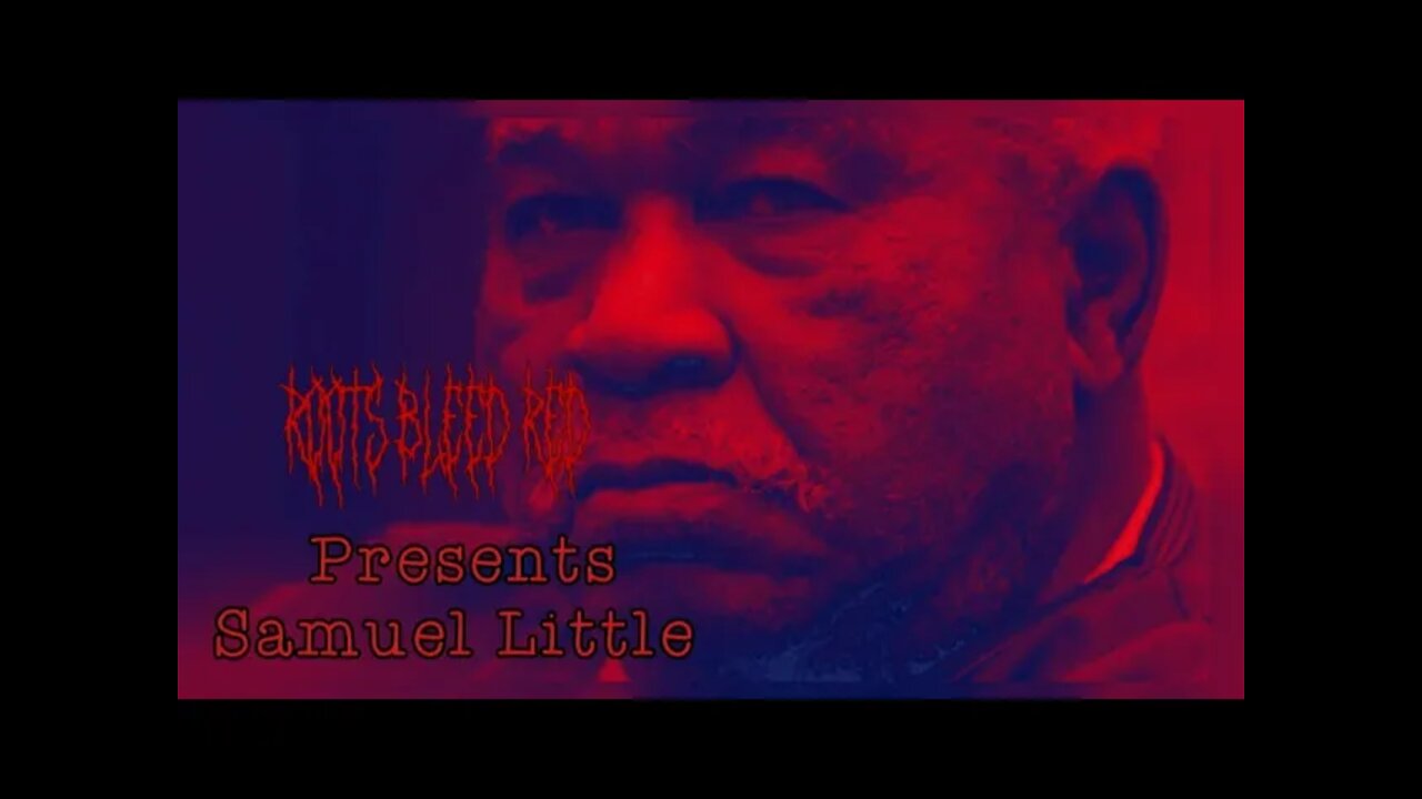 Roots Bleed Red presents: [Samuel Little]