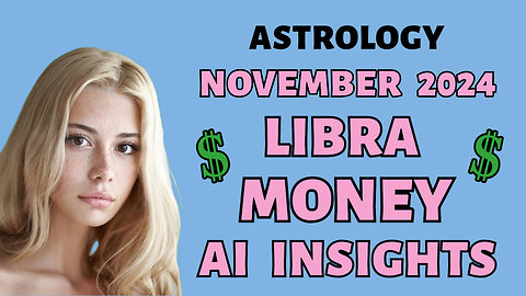 AI Reveals Libra's Financial Balance November 2024: Prosperity in Harmony!