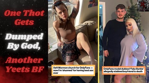 Ex-Mormon Opens an OnlyFans Account, Gets Shunned, While Another Thot Stabs Her Boyfriend Dead