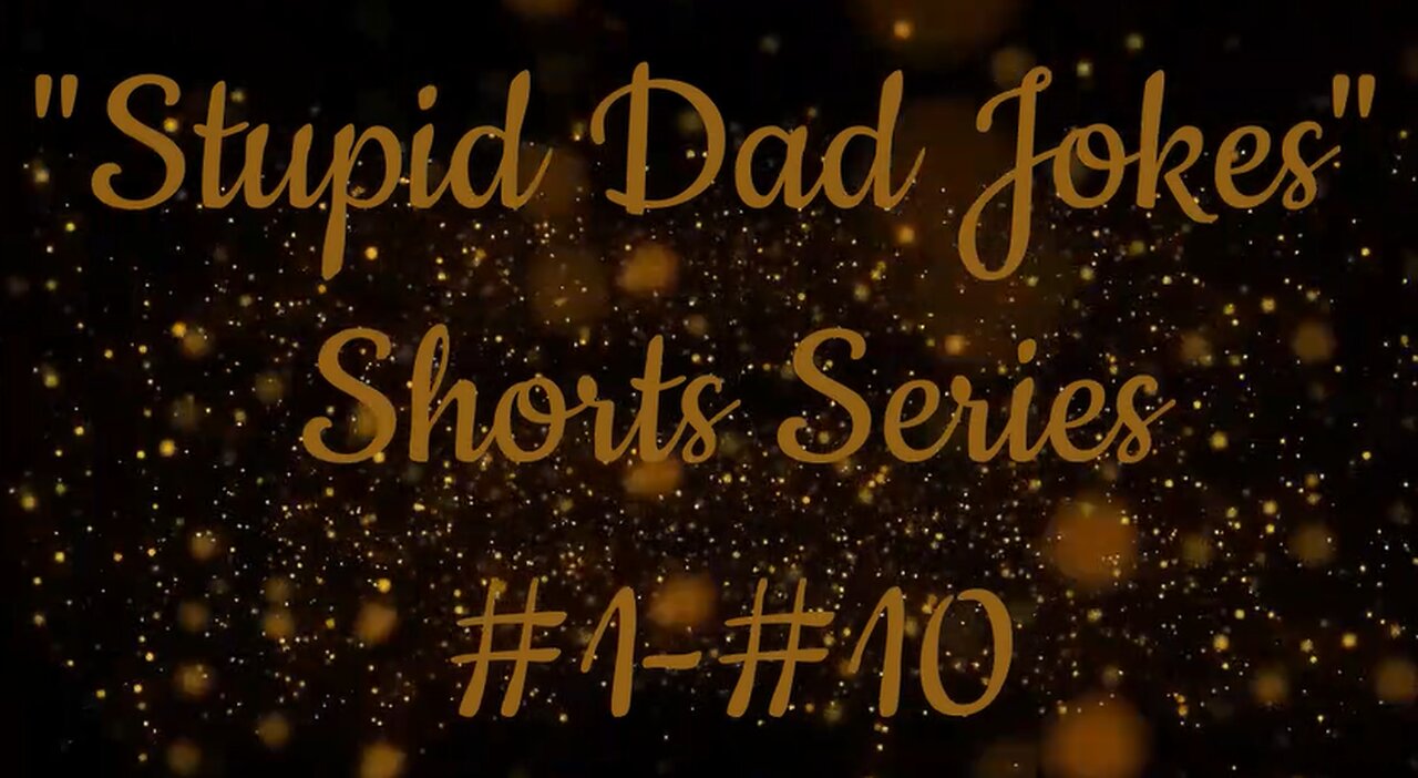 "Stupid Dad Jokes" Shorts Series #1-#10