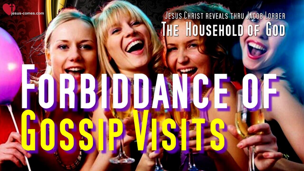 Gossip & Social Visits... Jesus explains their Consequences ❤️ Household of God thru Jakob Lorber