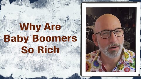 Why Are Baby Boomers So Rich