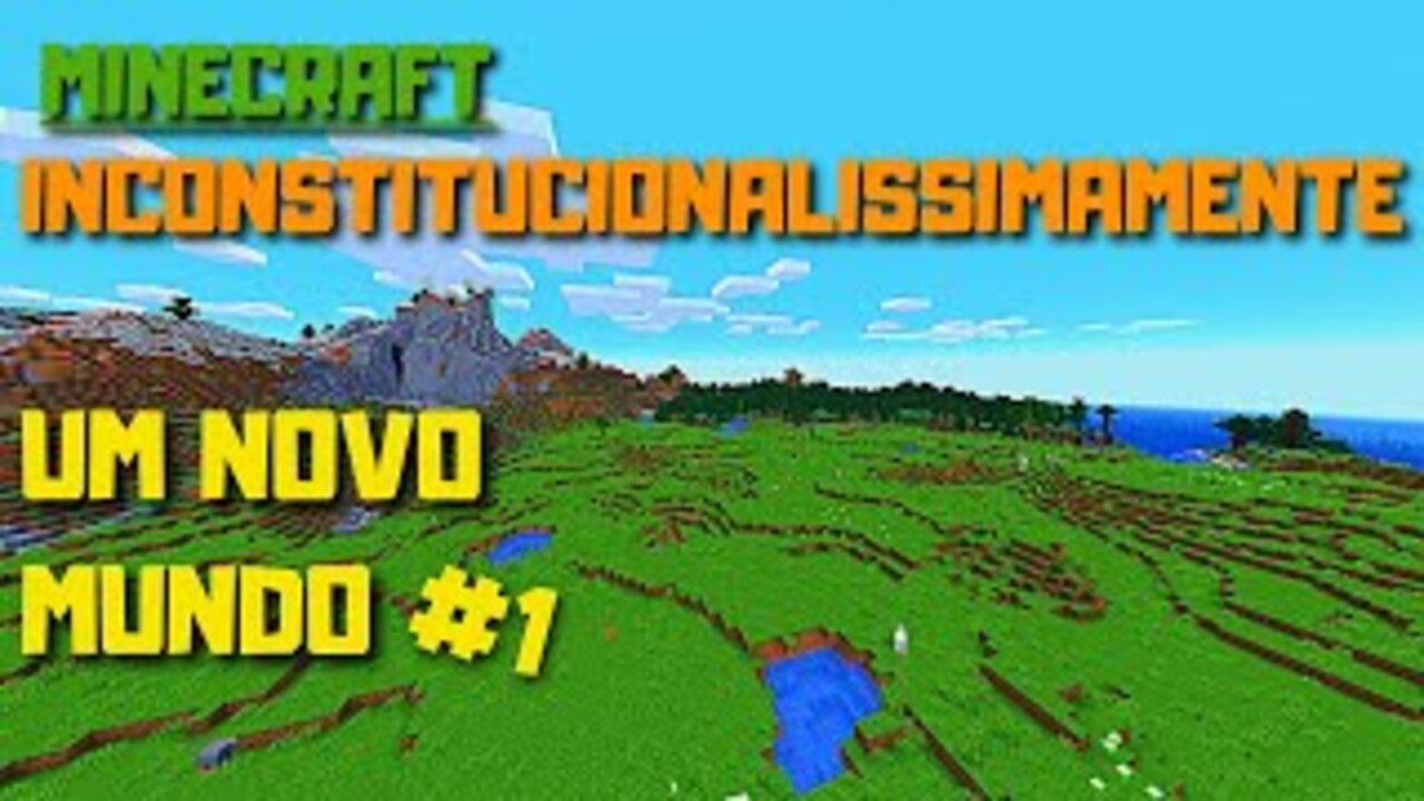 O Começo de tudo !!! - Minecraft INCONSTITUCIONALISSIMAMENTE #1