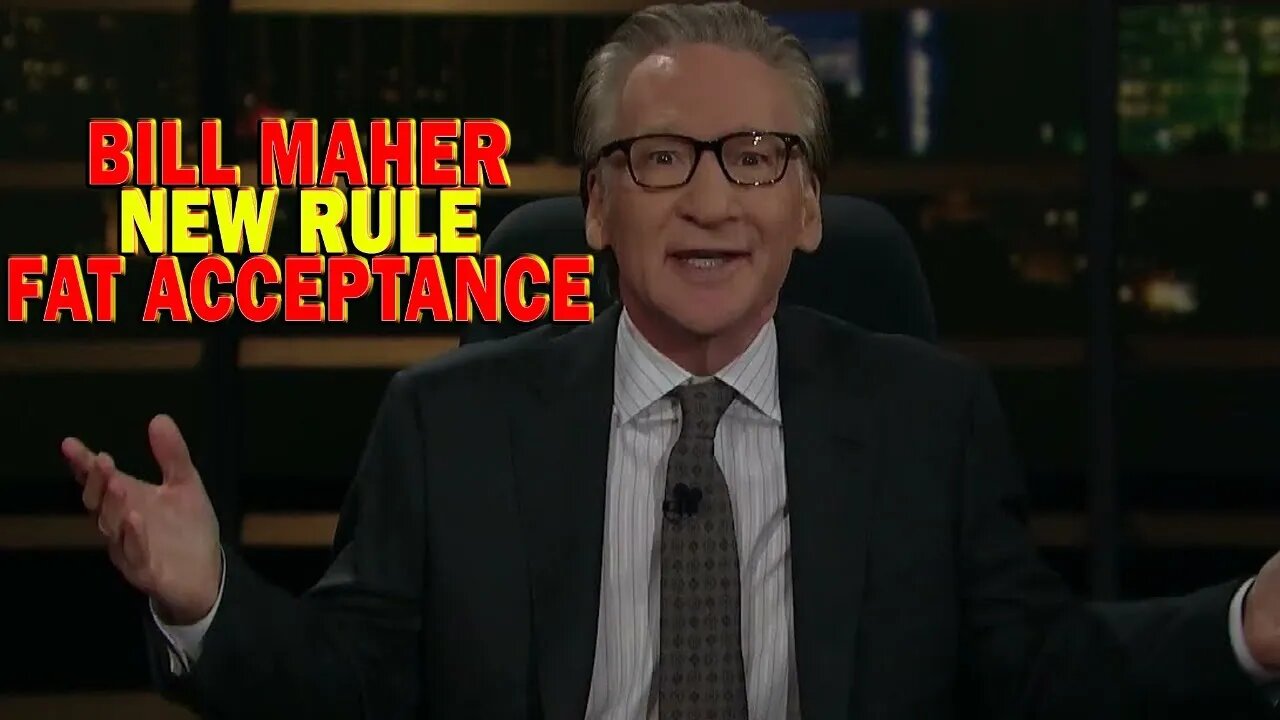 Bill Maher Recites My Content On Fat Acceptance