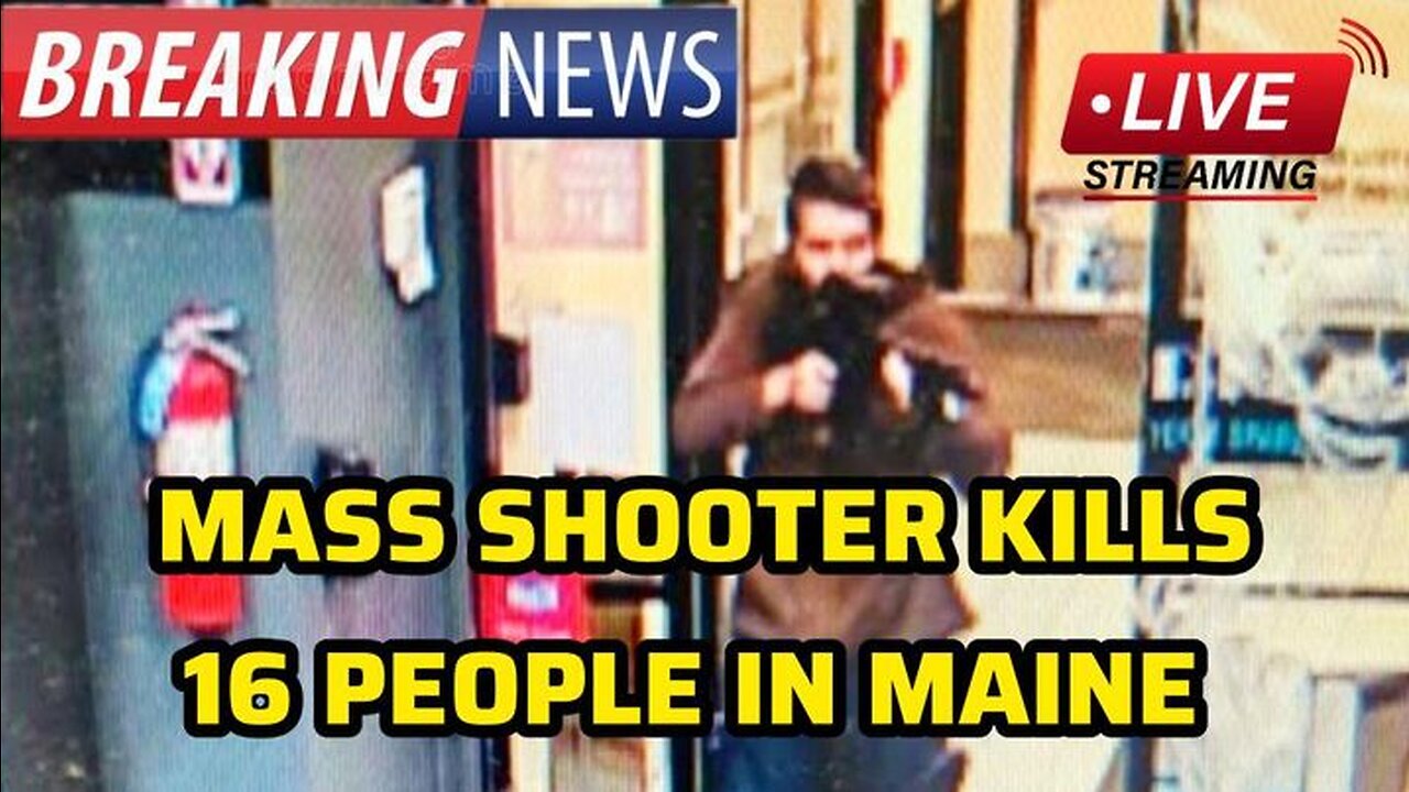 BREAKING: MASS SHOOTER KILLS 22 PEOPLE IN MAINE AND ON THE RUN