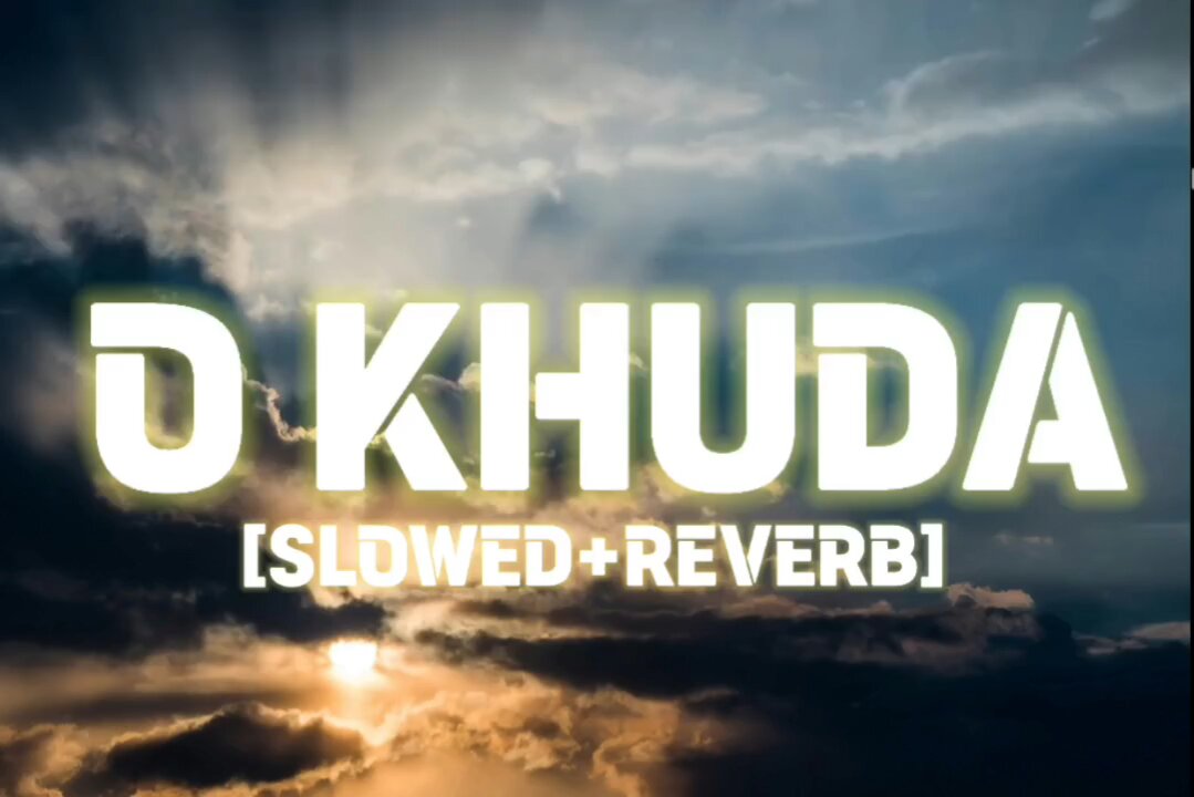 O KHUDA ~ SLOWED + REVERB