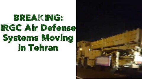 BREAKING: IRGC Air Defense Systems Moving in Tehran