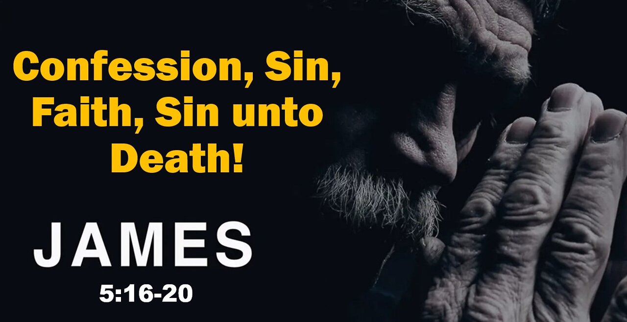 James 5:16-20 Pastor Scott Mitchell, Confession, Faith, Sin and Death