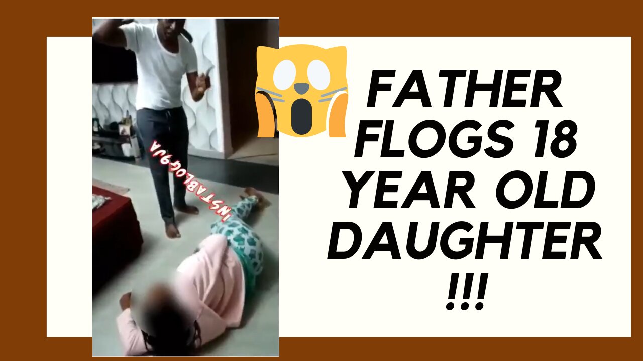 CHILD ABUSE?!! Father FLOGS 18 Year Old Daughter - VIRAL VIDEO ANALYSIS